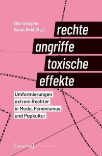 cover of the book rechte angriffe - toxische effekte. Umformierungen extrem Rechter in Mode, Feminismus und Popkultur