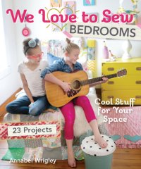 cover of the book We Love to Sew Bedrooms: Cool Stuff for Your Space