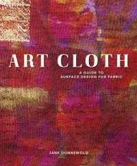 cover of the book Art Cloth : a Guide to Surface Design for Fabric.