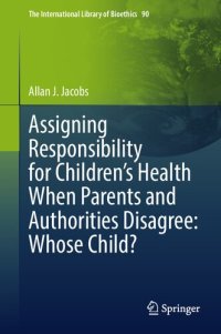 cover of the book Assigning Responsibility for Children’s Health When Parents and Authorities Disagree: Whose Child?