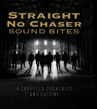 cover of the book Straight No Chaser Sound Bites: A Cappella, Cocktails, and Cuisine