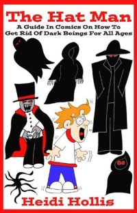 cover of the book The Hat Man: A Guide In Comics On How To Get Rid Of Dark Beings For All Ages