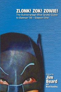 cover of the book ZLONK! ZOK! ZOWIE! The Subterranean Blue Grotto Guide to Batman '66 - Season One