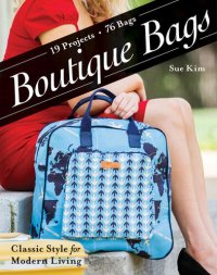 cover of the book Boutique Bags: Classic Style for Modern Living - 19 Projects 76 Bags