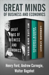 cover of the book Great Minds of Business and Economics: My Life and Work, Autobiography of Andrew Carnegie, and Lombard Street