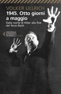 cover of the book 1945. Otto giorni a maggio. Dalla morte di Hitler alla fine del Terzo Reich