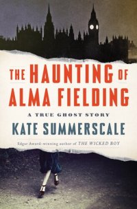 cover of the book The Haunting of Alma Fielding: A True Ghost Story