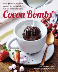 cover of the book Cocoa Bombs: Over 40 make-at-home recipes for explosively fun hot chocolate drinks