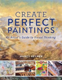 cover of the book Create Perfect Paintings: An Artist's Guide to Visual Thinking