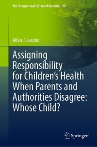 cover of the book Assigning Responsibility for Children’s Health When Parents and Authorities Disagree: Whose Child?