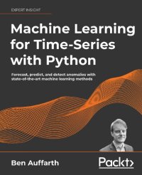 cover of the book Machine Learning for Time-Series with Python: Forecast, predict, and detect anomalies with state-of-the-art machine learning methods