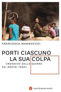 cover of the book Porti ciascuno la sua colpa. Cronache dalle guerre dei nostri tempi