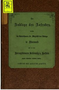 cover of the book Die Anklage des Aufruhrs welche die Untertanen Sr. Majestät des Königs in Dänemark und in den Herzogtümern Schleswig u. Holstein gegen einander erhoben haben, rechtlich und politisch geprüft