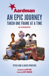 cover of the book Aardman: An Epic Journey: Taken One Frame at a Time