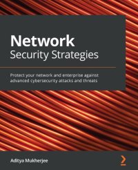 cover of the book Network Security Strategies. Protect your network and enterprise against advanced cybersecurity attacks and threats