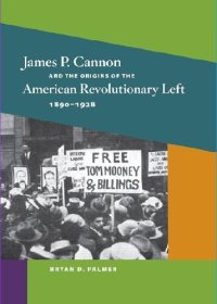 cover of the book James P. Cannon and the Origins of the American Revolutionary Left, 1890-1928