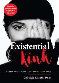 cover of the book Existential kink : Unmask Your Shadow and Embrace Your Power (A method for getting what you want by getting off on what you don't)