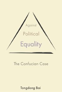 cover of the book Against Political Equality: The Confucian Case (The Princeton-China Series, 10)