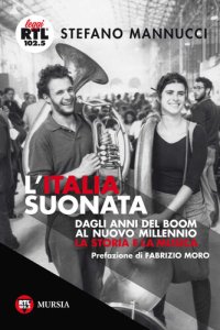 cover of the book L'Italia suonata. Dagli anni del boom al nuovo millennio. La storia e la musica