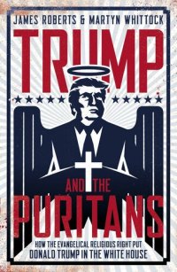 cover of the book Trump and the Puritans: How the evangelical religious right put Donald Trump in the White House