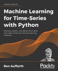 cover of the book Machine Learning for Time-Series with Python: Forecast, predict, and detect anomalies with state-of-the-art machine learning methods