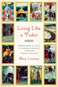 cover of the book Living Like a Tudor: Woodsmoke and Sage: A Sensory Journey Through Tudor England