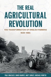 cover of the book The Real Agricultural Revolution: The Transformation of English Farming, 1939-1985