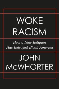 cover of the book Woke Racism: How a New Religion Has Betrayed Black America