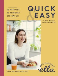 cover of the book Deliciously Ella Making Plant-Based Quick and Easy: 10-Minute Recipes, 20-minute recipes, Big Batch Cooking