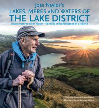 cover of the book Joss Naylor's Lakes, Meres and Waters of the Lake District: Loweswater to Over Water: 105 miles in the footsteps of a legend