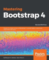 cover of the book Mastering Bootstrap 4 - Second Edition: Master the latest version of Bootstrap 4 to build highly customized responsive web apps