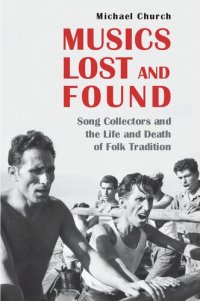 cover of the book Musics Lost and Found: Song Collectors and the Life and Death of Folk Tradition