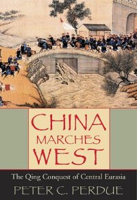 cover of the book China Marches West : The Qing Conquest of Central Eurasia