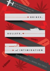 cover of the book Bribes, Bullets, and Intimidation: Drug Trafficking and the Law in Central America