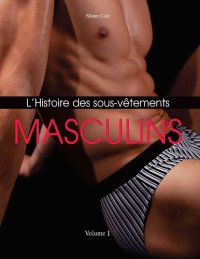 cover of the book LHISTOIRE DES SOUS-VETEMENTS MASCULINS.