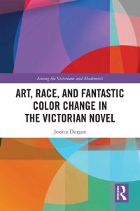 cover of the book Art, Race, and Fantastic Color Change in the Victorian Novel