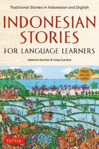 cover of the book Indonesian Stories for Language Learners: Traditional Stories in Indonesian and English (Online Audio Included)