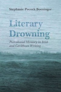 cover of the book Literary Drowning: Postcolonial Memory in Irish and Caribbean Writing