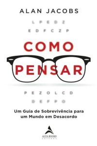 cover of the book Como Pensar: Um guia de sobrevivência para um mundo em desacordo