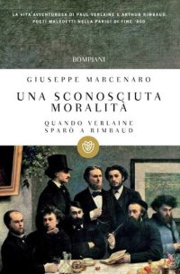 cover of the book Una sconosciuta moralità. Quando Verlaine sparò a Rimbaud