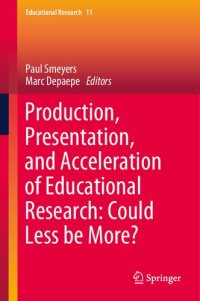 cover of the book Production, Presentation, And Acceleration Of Educational Research: Could Less Be More?