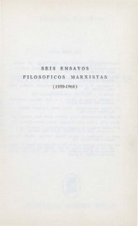 cover of the book Seis ensayos filosóficos marxistas (1959 - 1968)