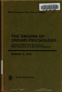 cover of the book The Origins of Crowd Psychology: Gustave LeBon and the Crisis of Mass Democracy in the 3rd Republic