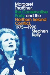 cover of the book Margaret Thatcher, the Conservative Party and the Northern Ireland Conflict, 1975-1990