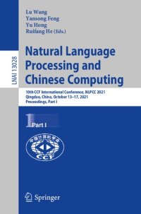 cover of the book Natural Language Processing and Chinese Computing: 10th CCF International Conference, NLPCC 2021, Qingdao, China, October 13–17, 2021, Proceedings, Part I (Lecture Notes in Computer Science, 13028)