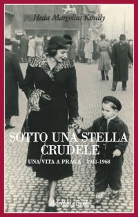 cover of the book Sotto una stella crudele. Una vita a Praga (1941-1968)