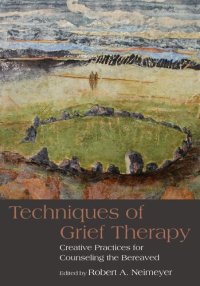 cover of the book Techniques of Grief Therapy: Creative Practices for Counseling the Bereaved