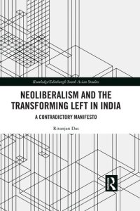 cover of the book Neoliberalism and the Transforming Left in India: A contradictory manifesto