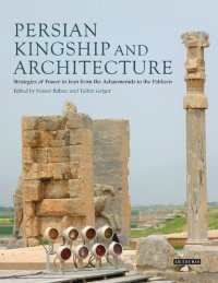 cover of the book Persian Kingship and Architecture: Strategies of Power in Iran from the Achaemenids to the Pahlavis