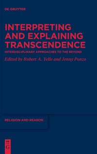 cover of the book Interpreting and Explaining Transcendence: Interdisciplinary Approaches to the Beyond